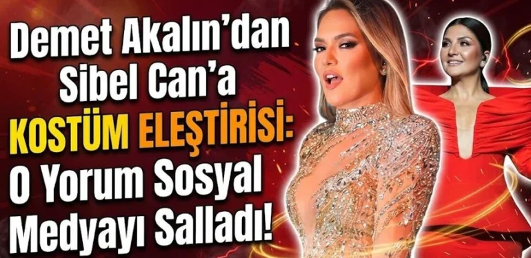 Demet Akalın’dan Sibel Can’a Kostüm Eleştirisi: O Yorum Sosyal Medyayı Salladı!